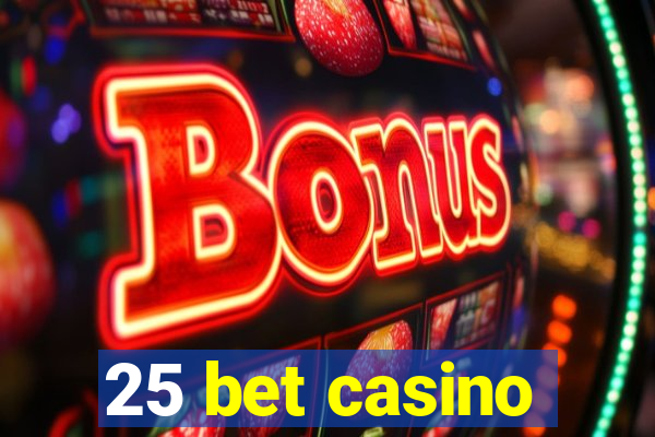 25 bet casino